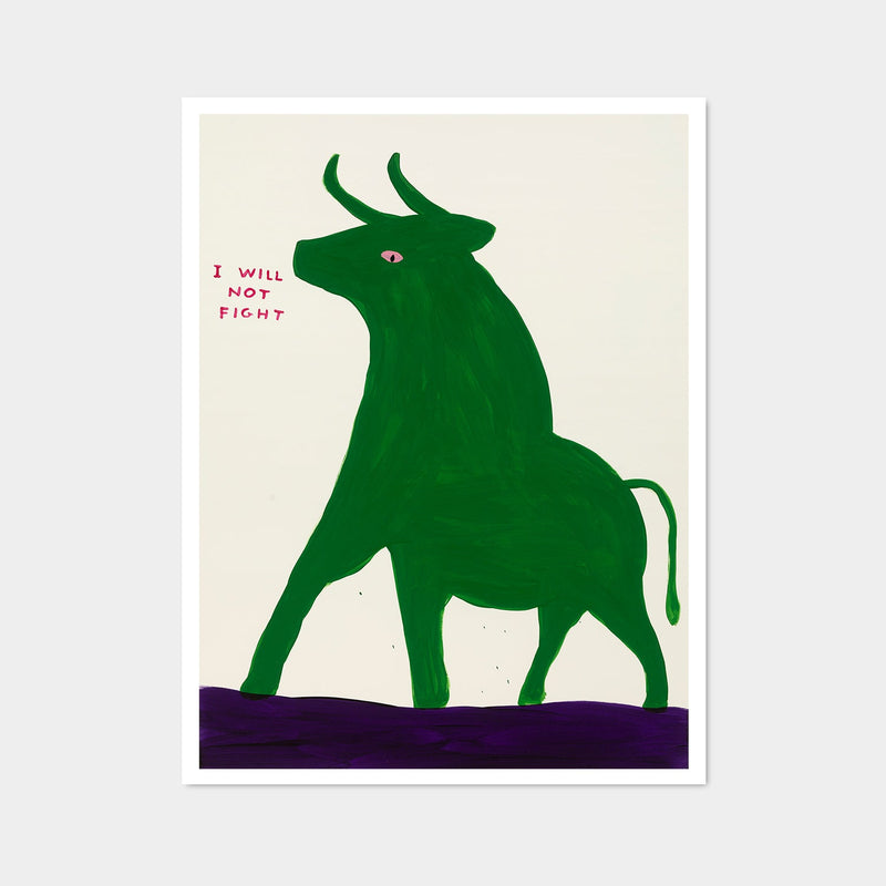 photo of a david shrigley art print featuring a deep green bull in an aggressive stance, with small text next to its mouth stating 'I WILL NOT FIGHT'. this david shrigley print features his signature cartoon-ish style and is on a beige background. buy david shrigley prints