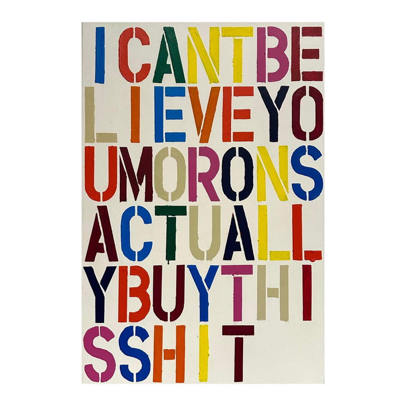 Epi Christopher Wool style art based of Banksy quote saying I Cant Believe You Morons Actually Buy This Shit