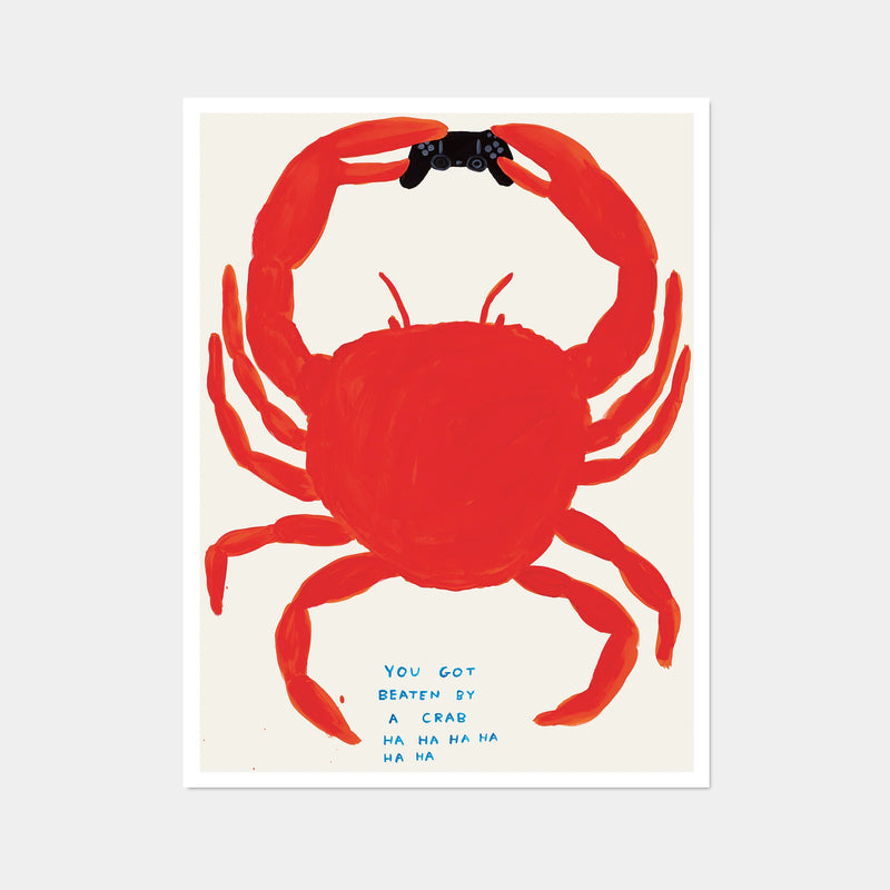 this is an image of an artwork by david shrigley titled 'you got beaten by a crab'. the artwork features a large orange crab holding a playstation controller, with blue text at the bottom stating 'YOU GOT BEATEN BY A CRAB HA HA HA HA HA HA'. this is a david shrigley poster for sale