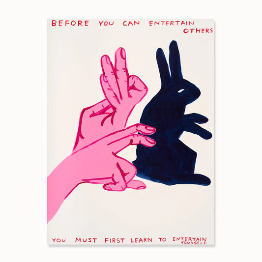 photo of an art print by david shrigley featuring a pair of hands creating the shadow of a bunny rabbit, with the text 'before you can entertain others you must first learn to entertain yourself', in shrigley's signature cartoonish style.  buy david shrigley prints, david shrigley art, david shrigley prints, david shrigley art prints, david shrigley for sale uk, david shrigley posters, shrigley posters, shrigley prints